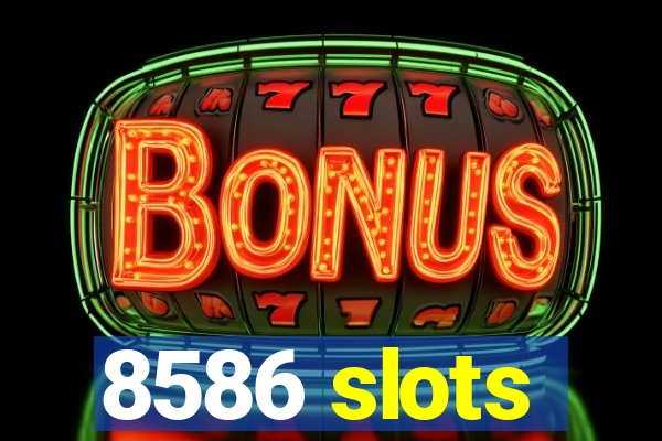 8586 slots