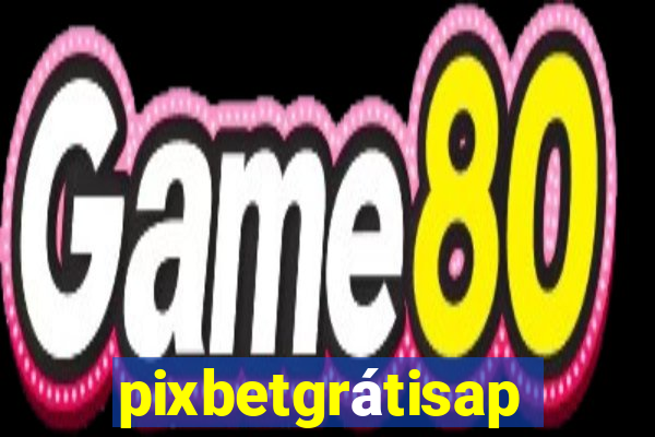 pixbetgrátisapp