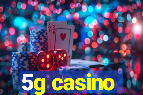 5g casino