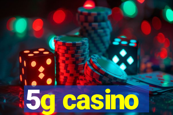 5g casino
