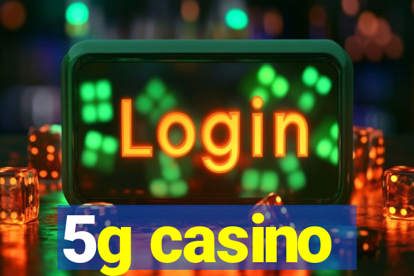 5g casino