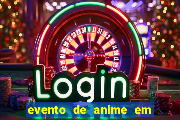 evento de anime em sp hoje