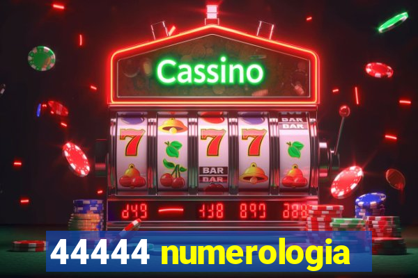 44444 numerologia