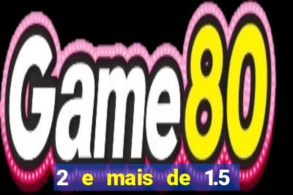 2 e mais de 1.5 betano o que significa