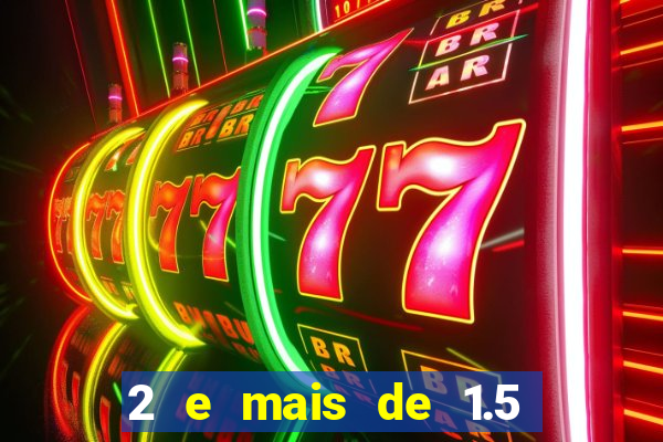 2 e mais de 1.5 betano o que significa