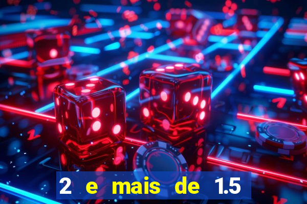 2 e mais de 1.5 betano o que significa