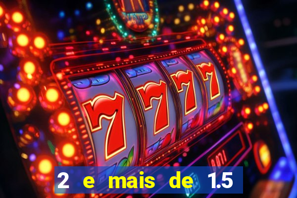 2 e mais de 1.5 betano o que significa