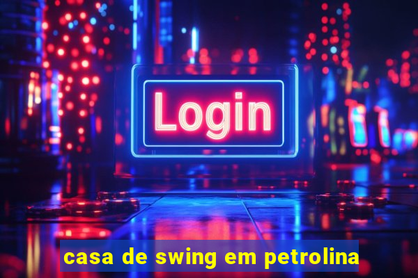 casa de swing em petrolina
