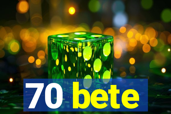 70 bete