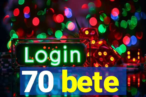 70 bete