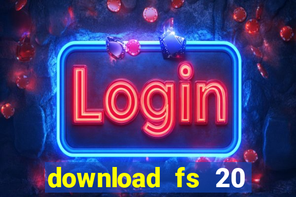 download fs 20 dinheiro infinito