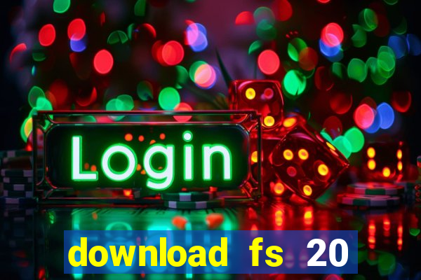 download fs 20 dinheiro infinito
