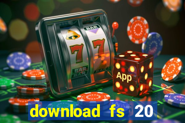 download fs 20 dinheiro infinito