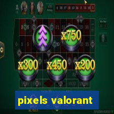pixels valorant