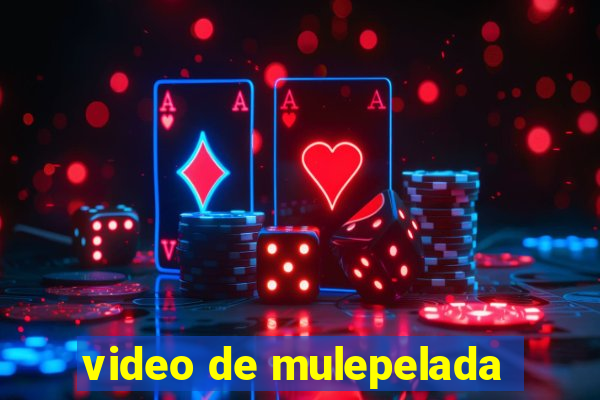 video de mulepelada