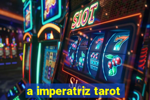 a imperatriz tarot