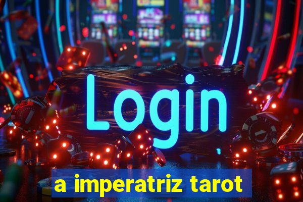 a imperatriz tarot