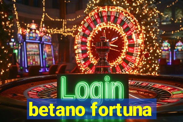 betano fortuna