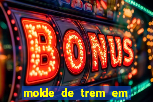 molde de trem em eva para imprimir