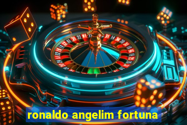 ronaldo angelim fortuna