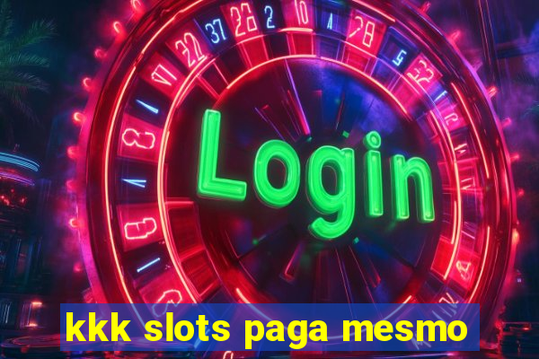 kkk slots paga mesmo