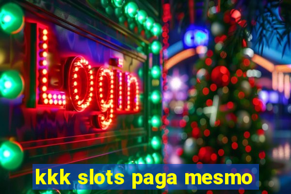 kkk slots paga mesmo