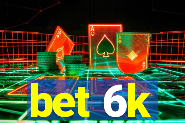 bet 6k