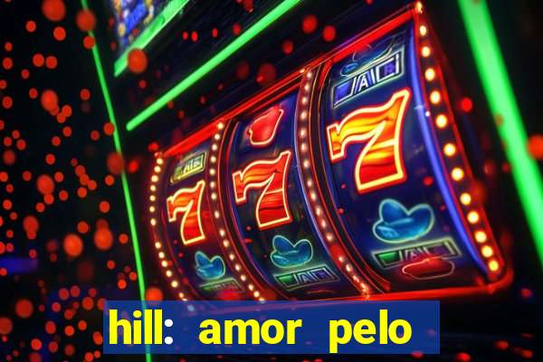 hill: amor pelo jogo online