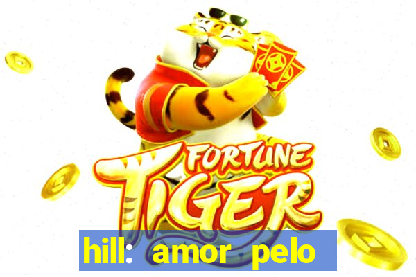hill: amor pelo jogo online