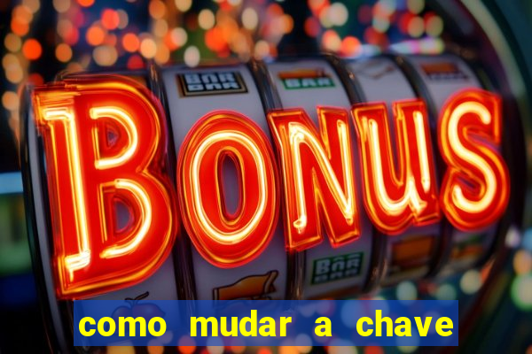 como mudar a chave pix da brabet