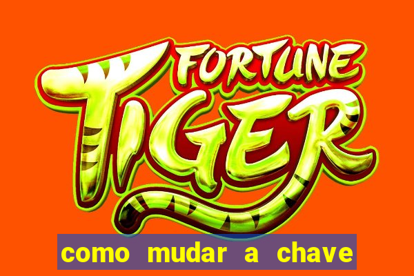 como mudar a chave pix da brabet
