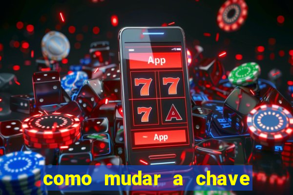 como mudar a chave pix da brabet