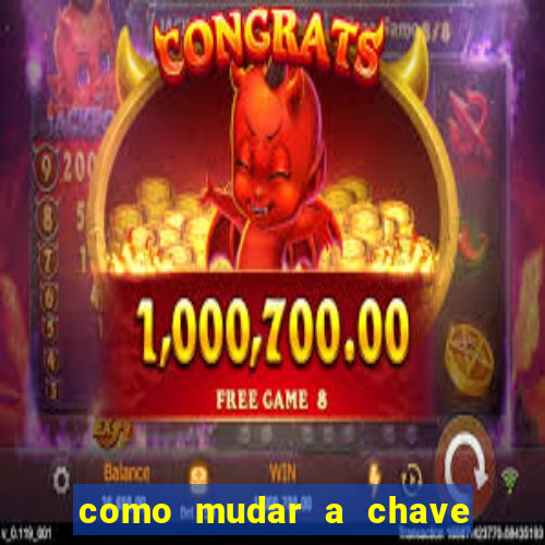 como mudar a chave pix da brabet
