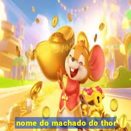 nome do machado do thor