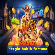 sergio habib fortuna