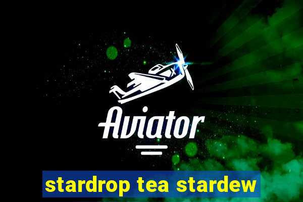 stardrop tea stardew