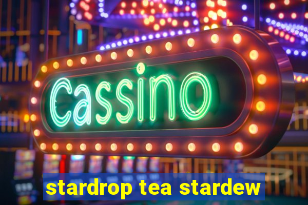 stardrop tea stardew