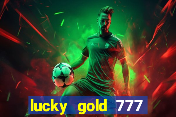 lucky gold 777 paga mesmo