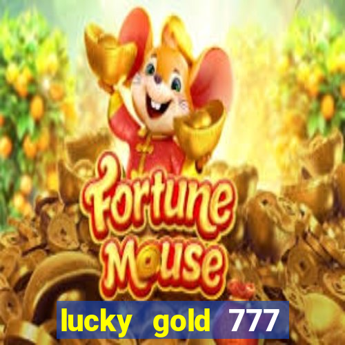lucky gold 777 paga mesmo