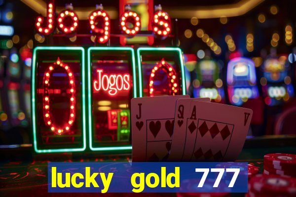 lucky gold 777 paga mesmo