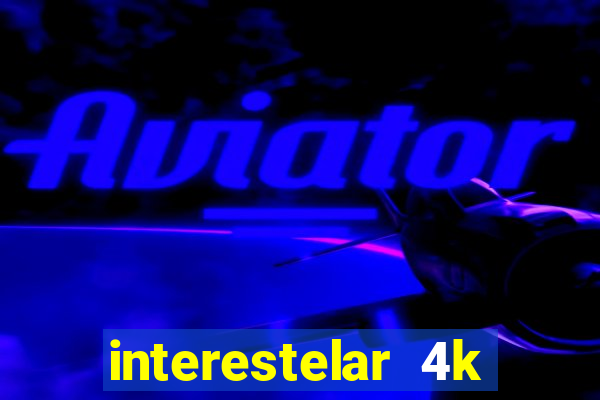 interestelar 4k dublado download