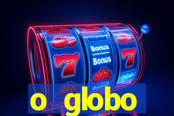 o globo absolutamente tudo sobre