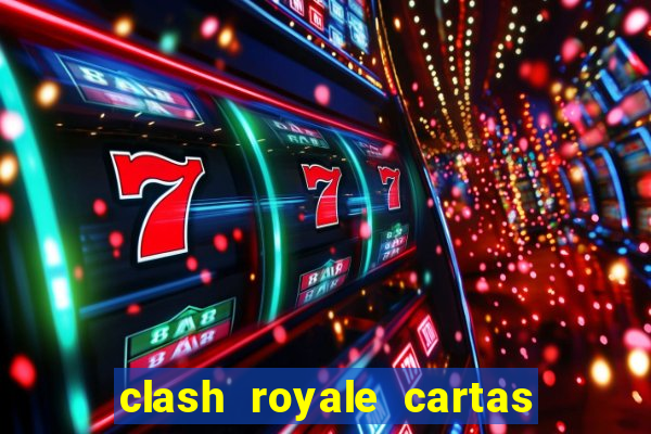clash royale cartas modificadas 2024