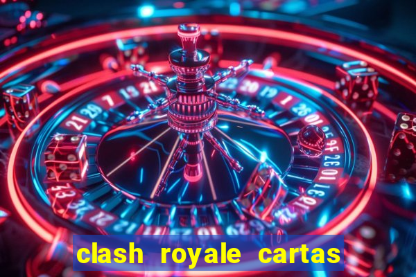 clash royale cartas modificadas 2024