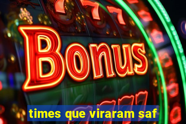 times que viraram saf