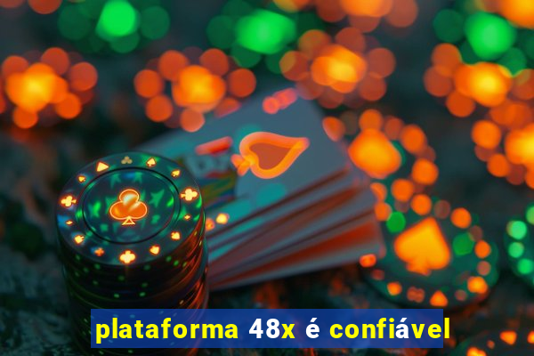 plataforma 48x é confiável