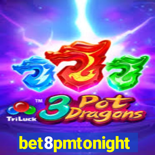 bet8pmtonight