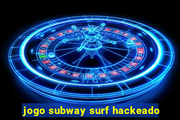 jogo subway surf hackeado