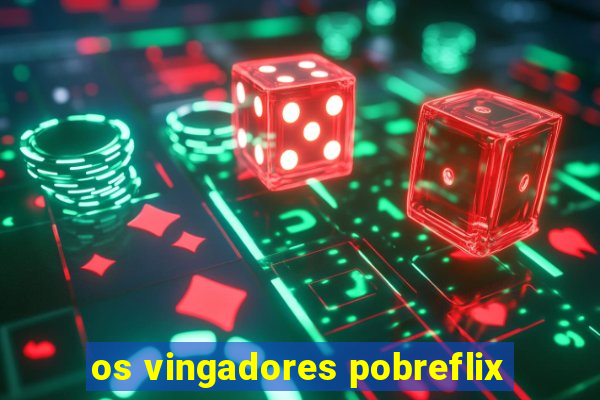os vingadores pobreflix