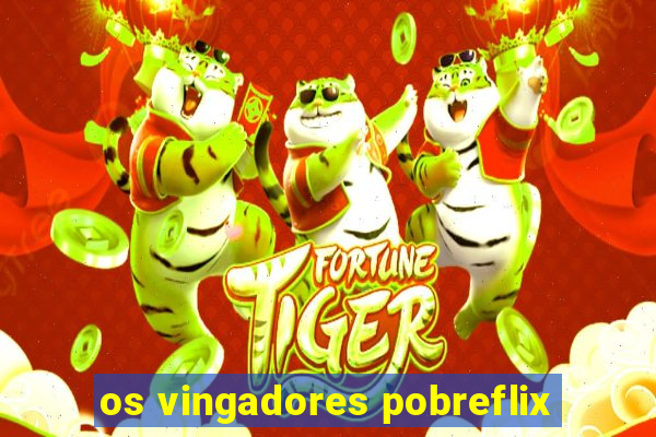 os vingadores pobreflix
